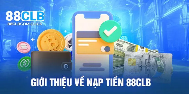 Nạp tiền 88CLB cập nhật cách thức thao tác đơn giản