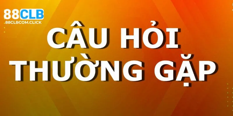 FAQs thường gặp khi giao dịch tại nhà cái