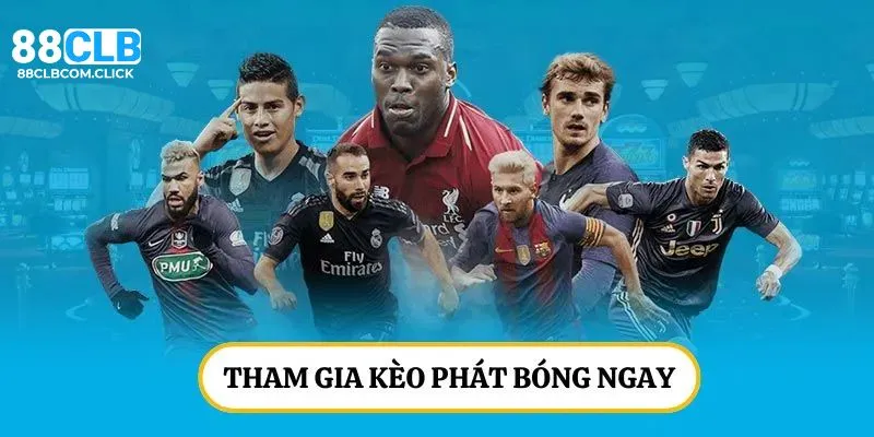 Tham gia chơi kèo phát bóng ngay tại nhà cái